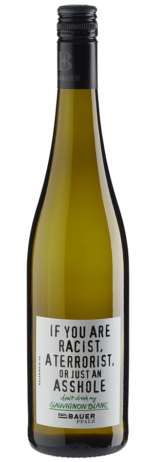 If you are racist, a terrorist or just an asshole - don't drink my Sauvignon Blanc trocken